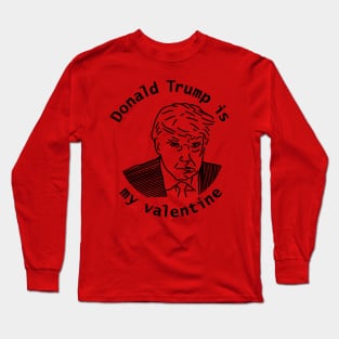 Donald Trump is My Valentine Long Sleeve T-Shirt